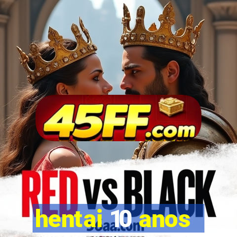 hentai 10 anos